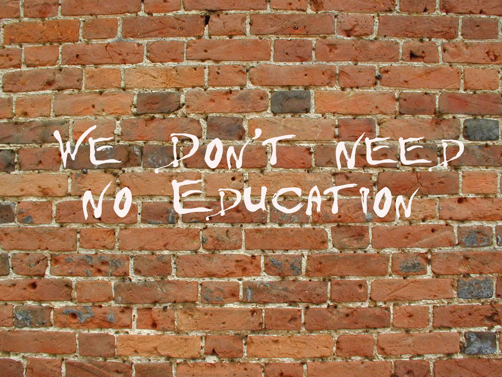 we don't need no education